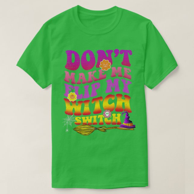 Camiseta Dont Make Me Flip My Witch Switch Halloween (38)  (Diseño del anverso)