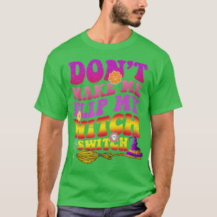 Camiseta Dont Make Me Flip My Witch Switch Halloween (38)
