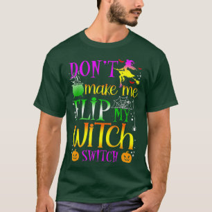 Camiseta Dont Make Me Flip My Witch Switch Halloween (48) 