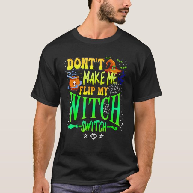 Camiseta Don't Make Me Flip My Witch Switch Halloween Girl  (Anverso)