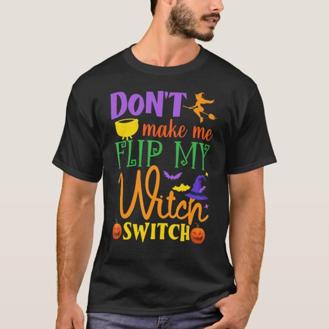 Camiseta Don't Make Me Flip My Witch Switch Halloween Witch (Anverso)