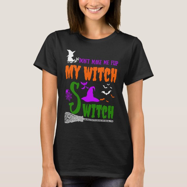 Camiseta Don't Make Me Flip My Witch Switch Halloween witch (Anverso)
