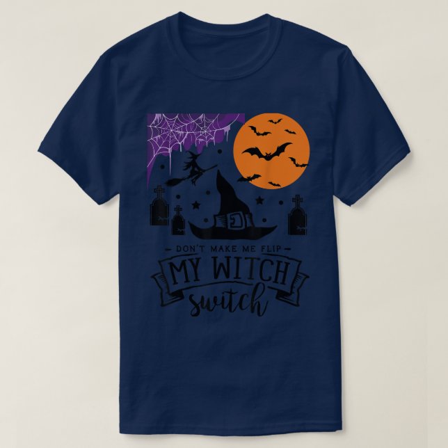Camiseta Dont Make Me Flip My Witch Switch Halloween witch  (Diseño del anverso)