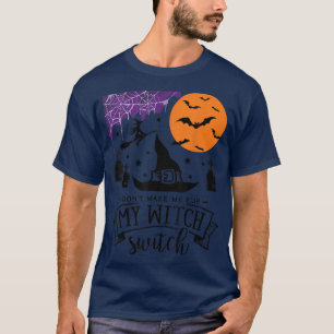 Camiseta Dont Make Me Flip My Witch Switch Halloween witch