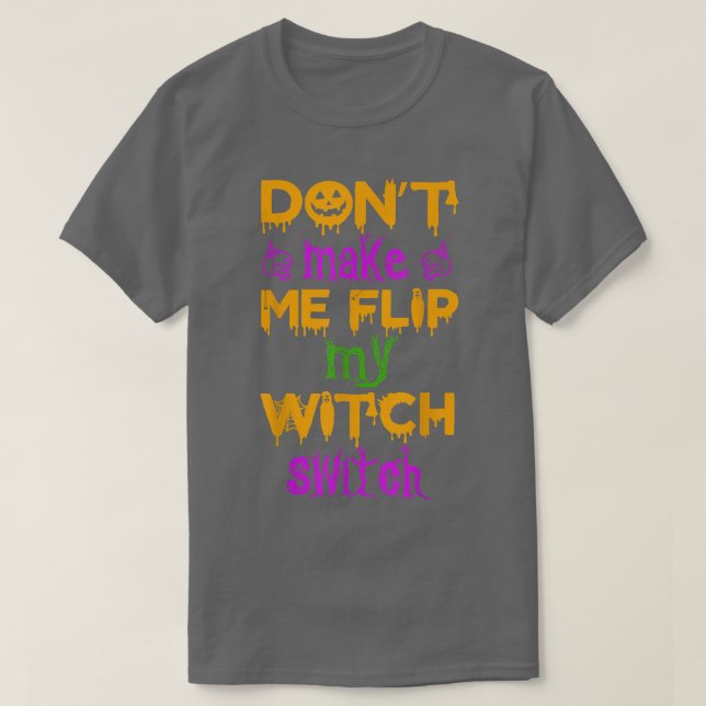 Camiseta Dont Make Me Flip My Witch Switch Halloween witch2 (Diseño del anverso)