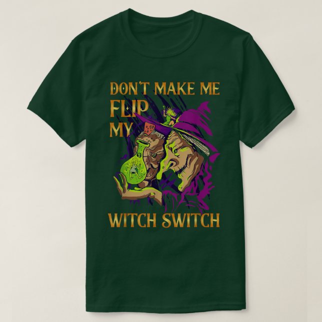 Camiseta Dont Make Me Flip My Witch Switch Witch 657  (Diseño del anverso)