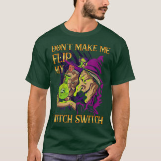 Camiseta Dont Make Me Flip My Witch Switch Witch 657 