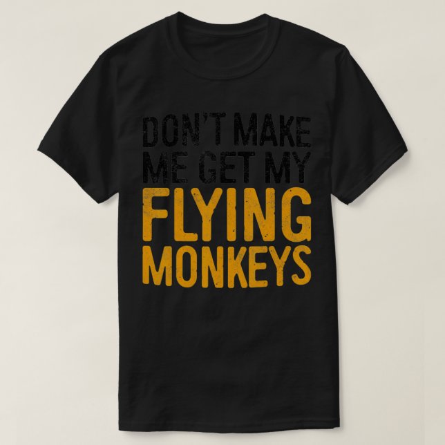 Camiseta Dont Make Me Get My Flying Monkeys   - 1  (Diseño del anverso)
