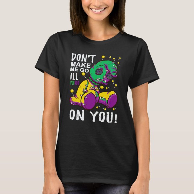 Camiseta Don't Make Me Go All Voodoo On You Mardi Gras Cost (Anverso)
