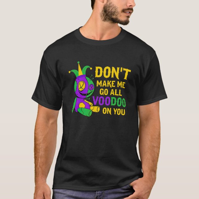 Camiseta Don't Make Me Go All Voodoo On You Mardi Gras Cost (Anverso)