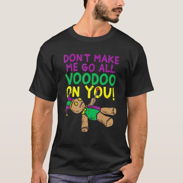 Camiseta Don't Make Me Go Voodoo On You Funny Mardi Gras Ca (Anverso)