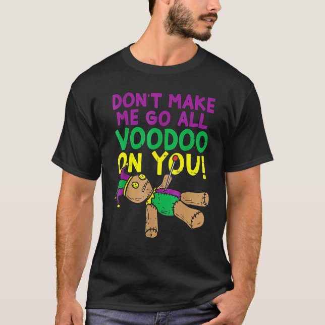 Camiseta Don't Make Me Go Voodoo On You Funny Mardi Gras Ca (Anverso)