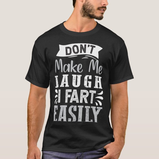 Camiseta Don't Make Me Laugh I Fart Easily, Laugh Fart  (Anverso)