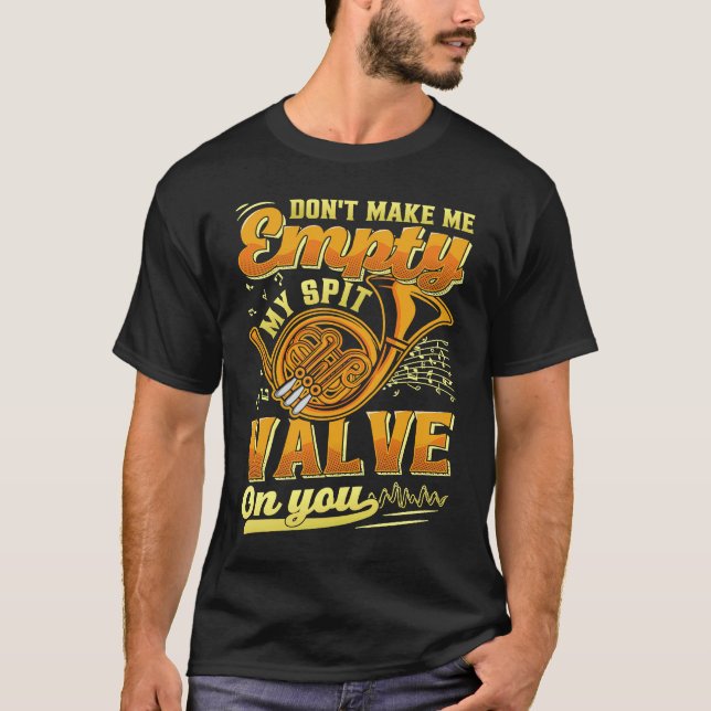 Camiseta Don't Make Me My Spit Valve On You Musical Instrum (Anverso)