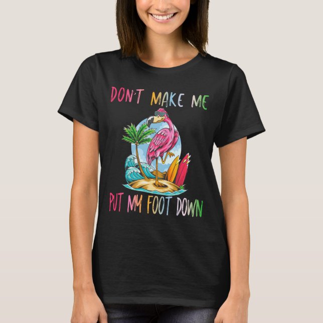 Camiseta Dont Make Me Put My Foot Down Flamingo Summer Funn (Anverso)