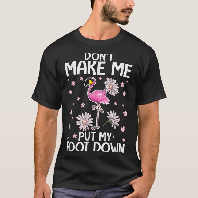 Camiseta Don't Make Me Put My Foot Down Funny Flamingo Love (Anverso)