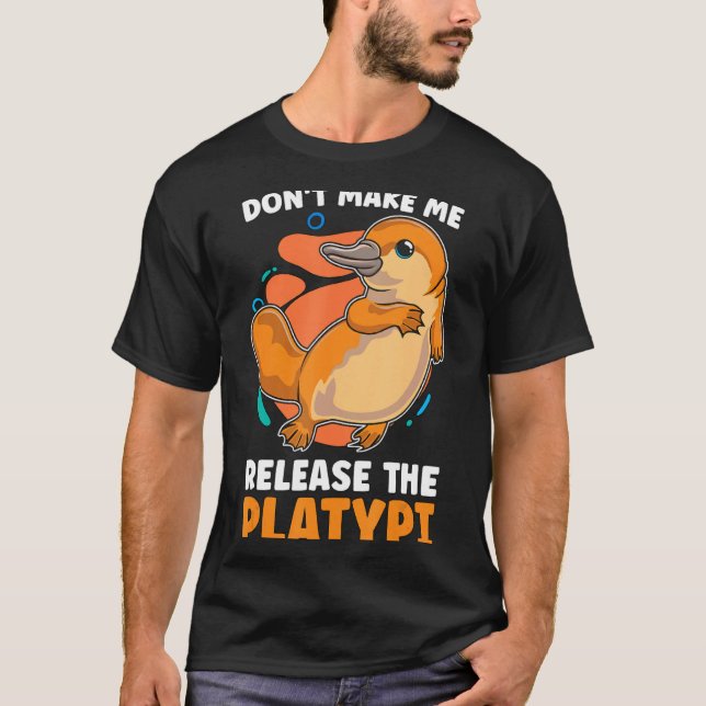 Camiseta Dont Make Me Release The Platy Loves Duck Bille  (Anverso)