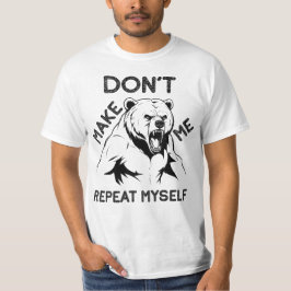 Camiseta Don't Make Me Repeat Myself, Angry Bear