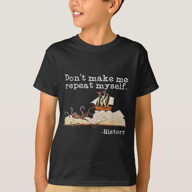 Camiseta Dont Make Me Repeat Myself History Cool History Te (Anverso)