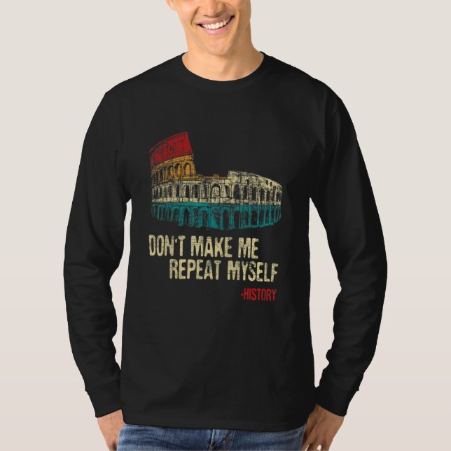 Camiseta Don't Make Me Repeat Myself History Historian (Anverso)