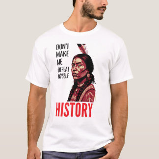 Camiseta Don't Make Me Repeat Myself History Speaks