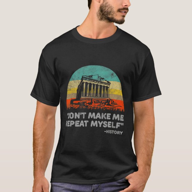 Camiseta Dont Make Me Repeat Myself History Teacher  (Anverso)