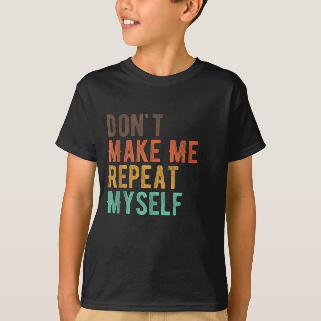 Camiseta Don't Make Me Repeat Myself History Teacher Histor (Anverso)
