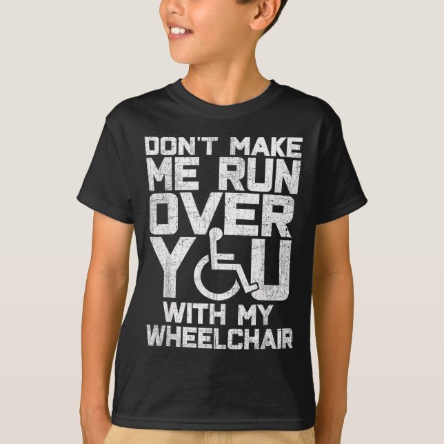 Camiseta Don't Make Me Run Over You With My Wheelchair Funn (Anverso)