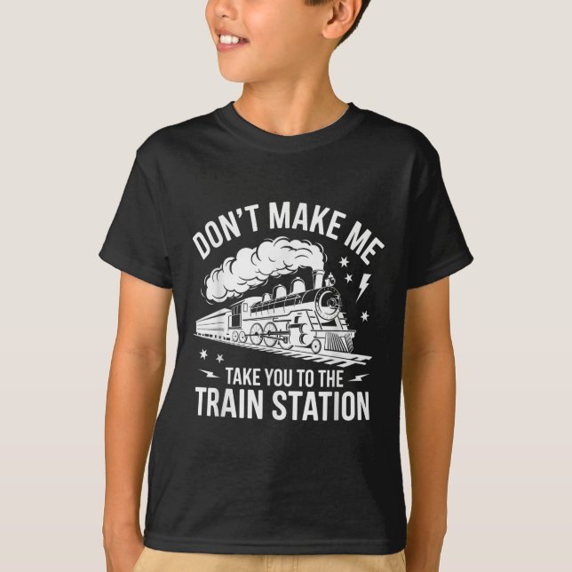 Camiseta Don't Make Me Take You To The Train Station Funny  (Anverso)