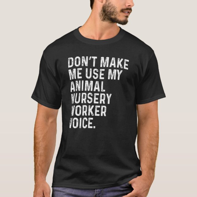 Camiseta Don't Make Me Use My Animal Nursery Worker Voice F (Anverso)