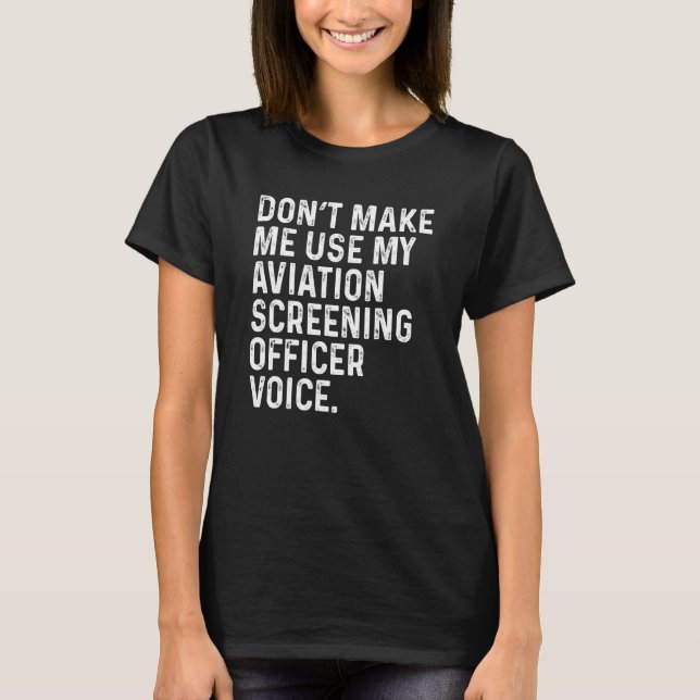 Camiseta Don't Make Me Use My Aviation Screening Officer Vo (Anverso)