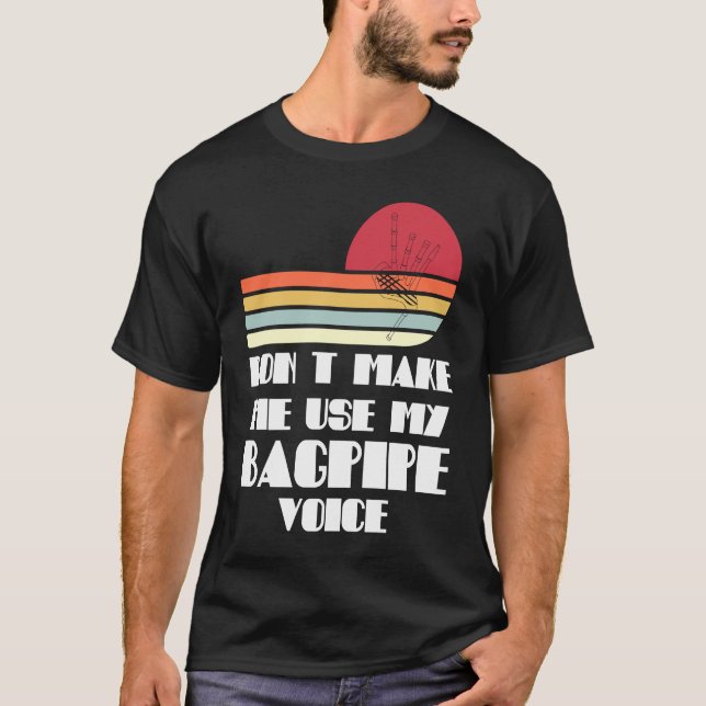 Camiseta don't make me use my bagpipe voice bagpipes (Anverso)