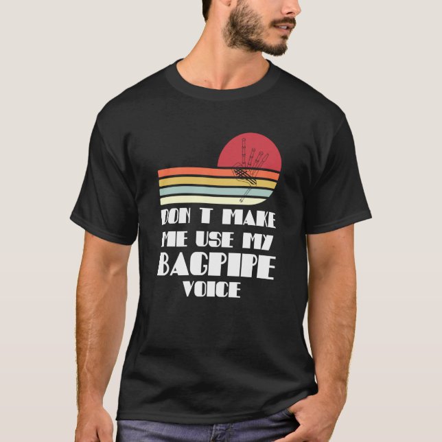 Camiseta don't make me use my bagpipe voice bagpipes (Anverso)