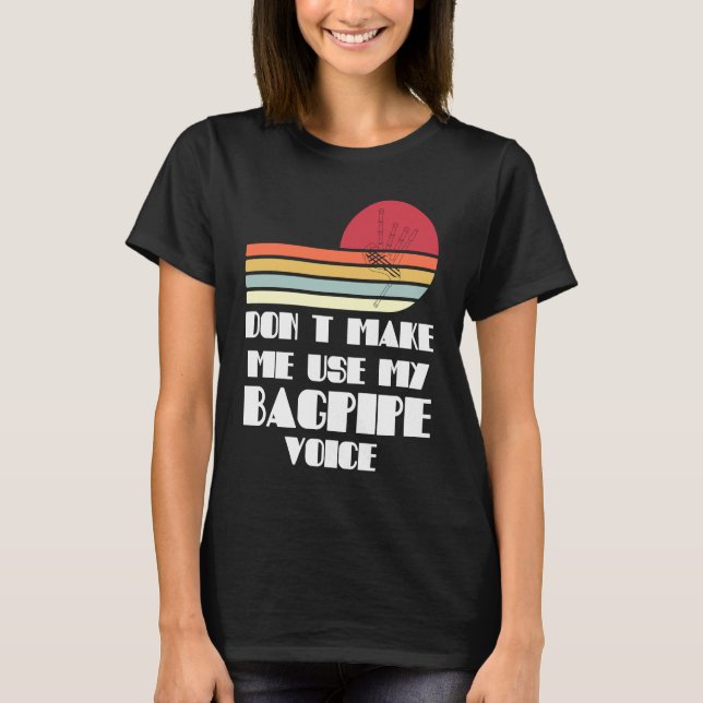 Camiseta don't make me use my bagpipe voice bagpipes (Anverso)