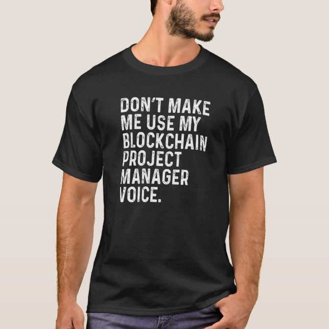 Camiseta Don't Make Me Use My Blockchain Project Manager Vo (Anverso)