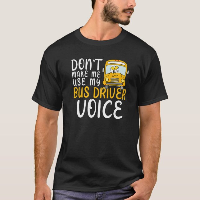 Camiseta Don't Make Me Use My Bus Driver Voice Fun School B (Anverso)