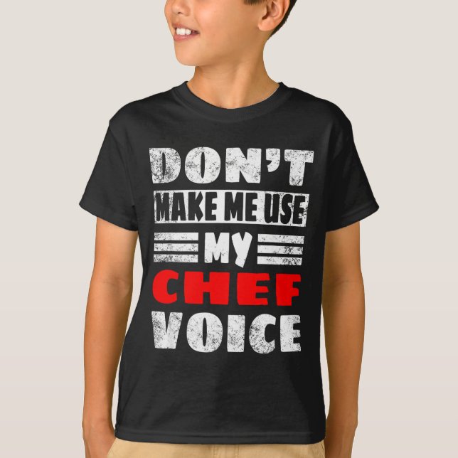 Camiseta Don't Make Me Use My Chef Voice - Funny Chef Women (Anverso)