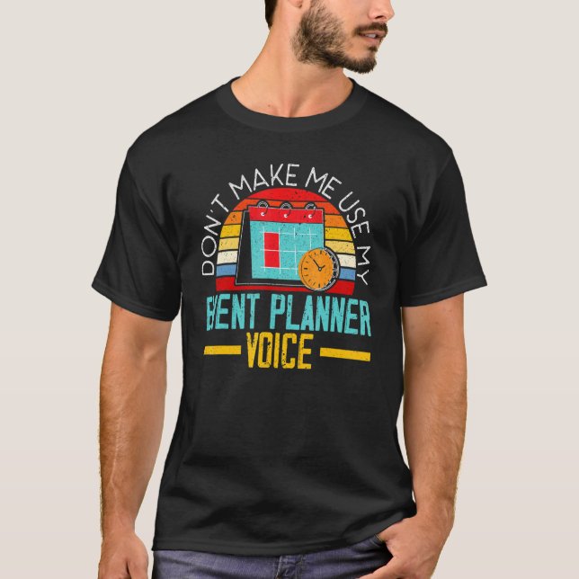 Camiseta Don't Make Me Use My Event Planner Voice Event Pla (Anverso)