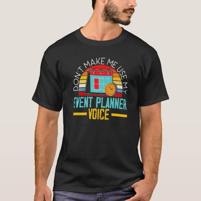 Camiseta Don't Make Me Use My Event Planner Voice Event Pla (Anverso)