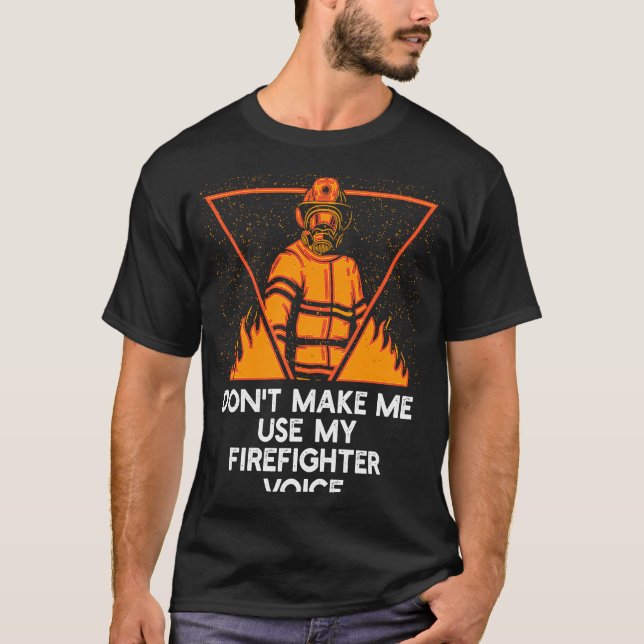 Camiseta Dont Make Me Use My Firefighter Voice Retired Fire (Anverso)