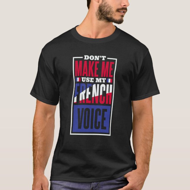 Camiseta Don'T Make Me Use My French Voice French Language  (Anverso)
