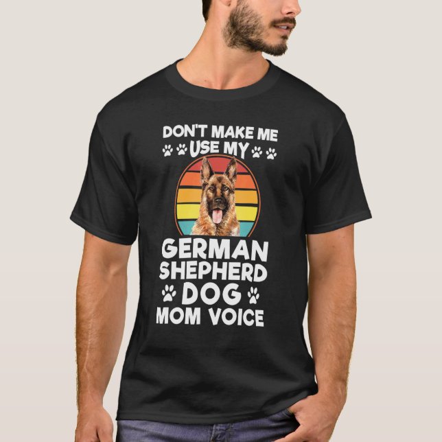 Camiseta Don't Make Me Use My German Shepherd Dog Dog Pet O (Anverso)