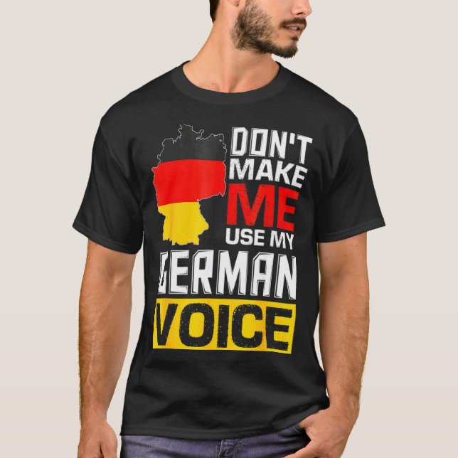 Camiseta Dont Make Me Use My German Voice Germany Deutsc _1 (Anverso)