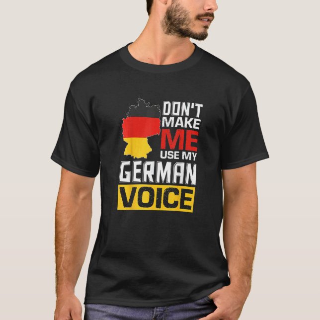Camiseta Don't Make Me Use My German Voice  Germany Deutsch (Anverso)