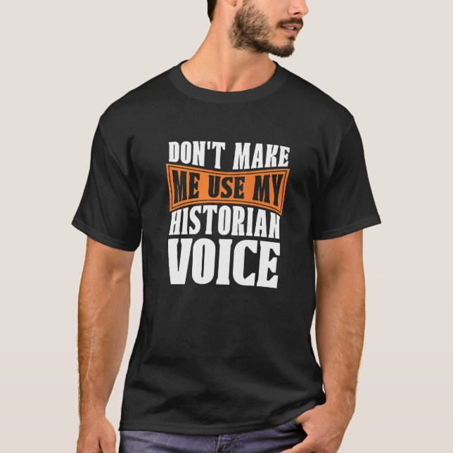 Camiseta Don't Make Me Use My Historian Researcher History  (Anverso)