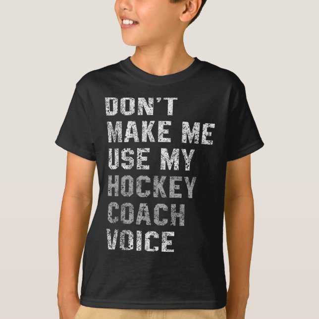 Camiseta Don't Make Me Use My Hockey Coach Voice Shirt Sarc (Anverso)