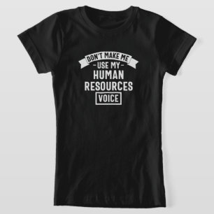 Camiseta dont make me use my hr voice, funny job