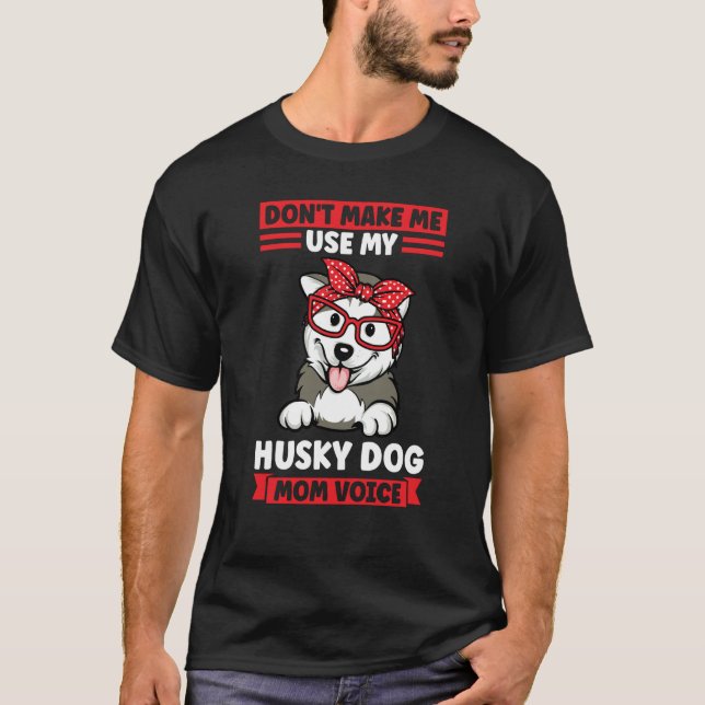 Camiseta don't make me use my husky dog mom voice husky mom (Anverso)