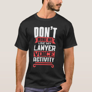 Camiseta Don't Make Me Use My Lawyer Voice Activity Future 