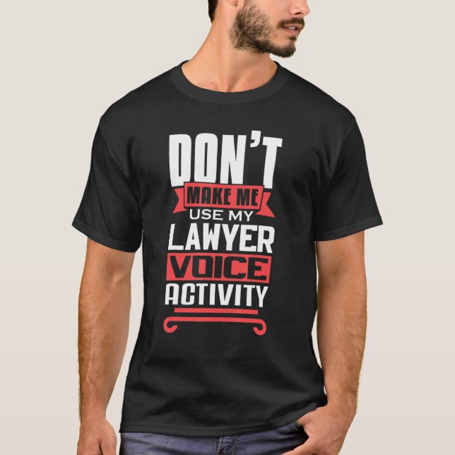 Camiseta Don't Make Me Use My Lawyer Voice Activity Future  (Anverso)